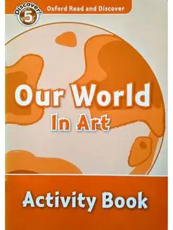 Oxford Read and Discover 5 Our World in Art Activity Book