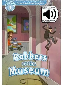 Oxford Read and Imagine 1 Robbers at the Museum with Audio