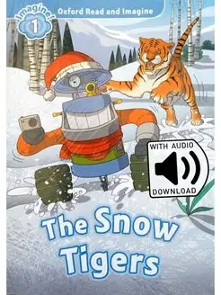 Oxford Read and Imagine 1 The Snow Tigers with Audio