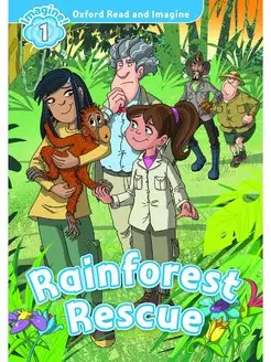 Oxford Read and Imagine 1 Rainforest Rescue