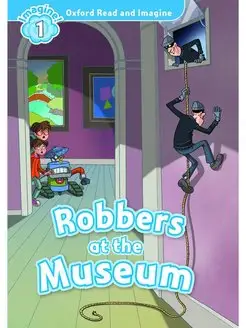 Oxford Read and Imagine 1 Robbers at the Museum