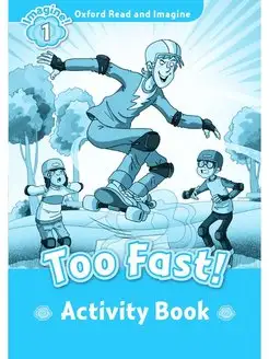 Oxford Read and Imagine 1 Too Fast Activity Book