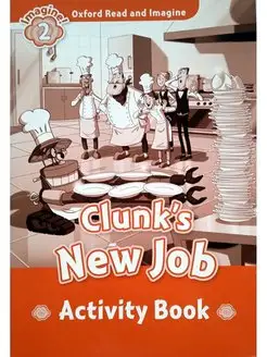 Oxford Read and Imagine 2 Clunk's New Job Activity Book