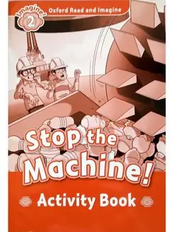 Oxford Read and Imagine 2 Stop the Machine Activity Book