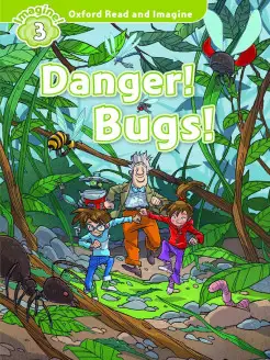 Oxford Read and Imagine 3 Danger! Bugs!