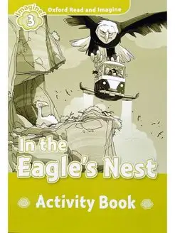 Oxford Read and Imagine 3 In The Eagle's Nest Activity Book