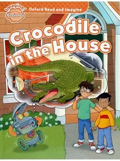 Oxford Read and Imagine Beginner Crocodile in the House