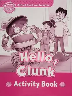 Oxford Read and Imagine Starter Hello, Clunk Activity Book