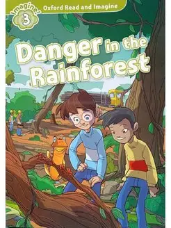 Oxford Read and Imagine 3 Danger in the Rainforest