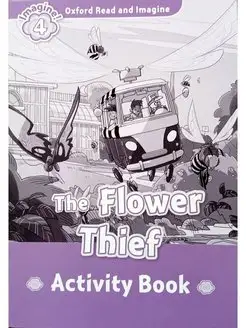 Oxford Read and Imagine 4 The Flower Thief Activity Book