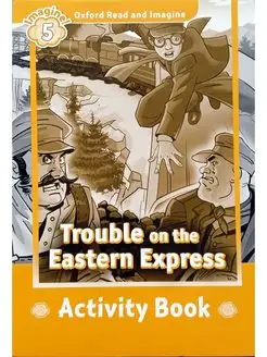 Read&Imagine 5 Trouble on the Eastern Express Activity Book