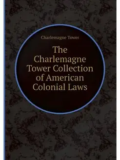 The Charlemagne Tower Collection of A