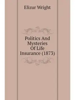 Politics And Mysteries Of Life Insura