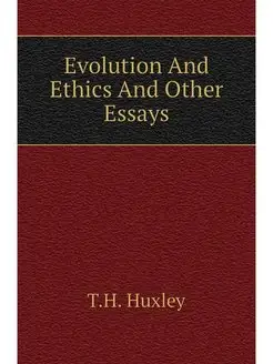 Evolution And Ethics And Other Essays