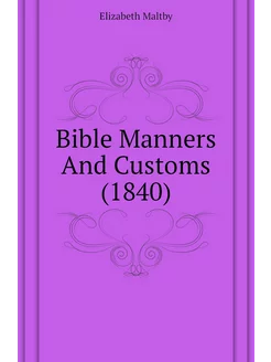 Bible Manners And Customs (1840)