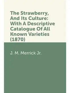 The Strawberry, And Its Culture With