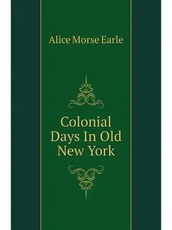 Colonial Days In Old New York