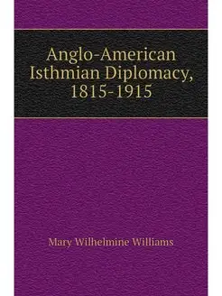 Anglo-American Isthmian Diplomacy, 18