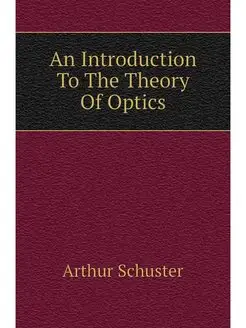 An Introduction To The Theory Of Optics