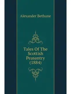 Tales Of The Scottish Peasantry (1884)