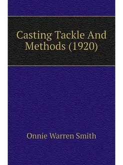 Casting Tackle And Methods (1920)