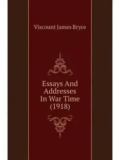 Essays And Addresses In War Time (1918)