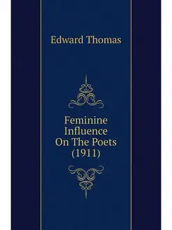 Feminine Influence On The Poets (1911)