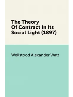 The Theory Of Contract In Its Social Light (1897)