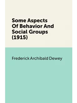 Some Aspects Of Behavior And Social Groups (1915)