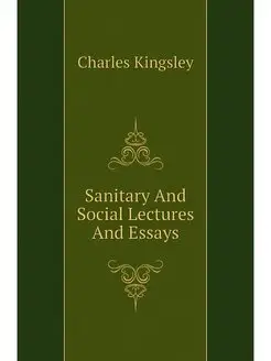 Sanitary And Social Lectures And Essays