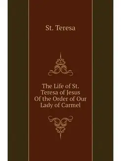 The Life of St. Teresa of Jesus Of th