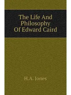 The Life And Philosophy Of Edward Caird