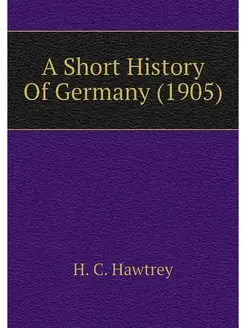 A Short History Of Germany (1905)