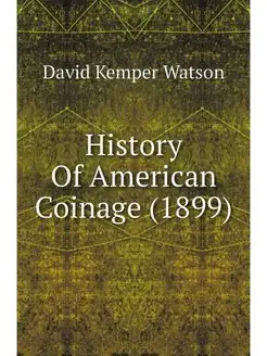 History Of American Coinage (1899)