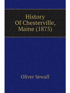 History Of Chesterville, Maine (1875)