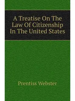 A Treatise On The Law Of Citizenship