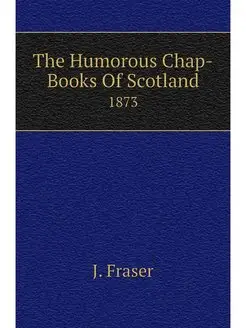 The Humorous Chap-Books Of Scotland