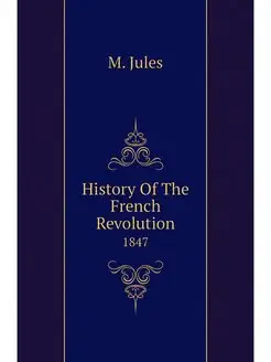 History Of The French Revolution. 1847