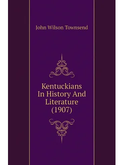 Kentuckians In History And Literature (1907)