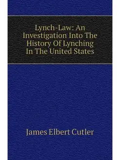 Lynch-Law An Investigation Into The