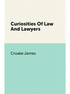 Curiosities Of Law And Lawyers