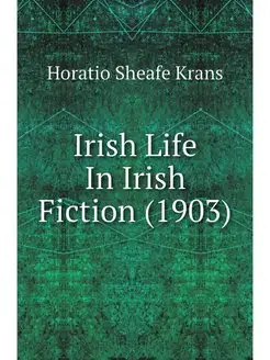 Irish Life In Irish Fiction (1903)