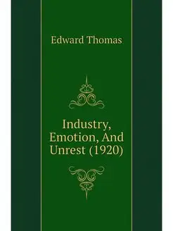 Industry, Emotion, And Unrest (1920)