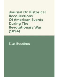 Journal Or Historical Recollections Of American Even