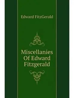 Miscellanies Of Edward Fitzgerald