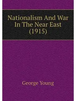 Nationalism And War In The Near East