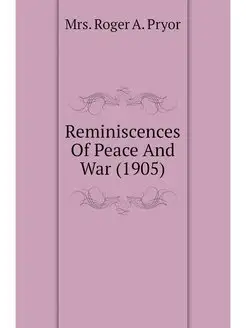 Reminiscences Of Peace And War (1905)