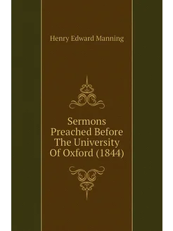 Sermons Preached Before The University Of Oxford (1844)