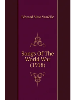 Songs Of The World War (1918)