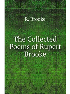 The Collected Poems of Rupert Brooke